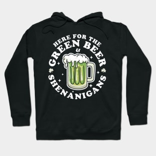 Here for the Green Beer and Shenanigans Saint Patrick's Day Hoodie